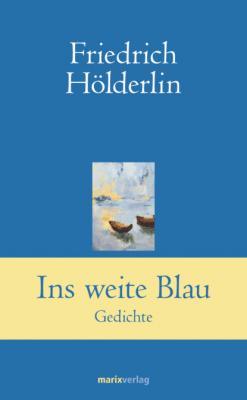 Ins weite Blau - Friedrich  Holderlin Klassiker der Weltliteratur