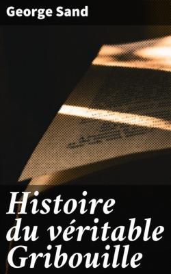 Histoire du véritable Gribouille - George Sand 