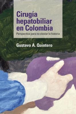 Cirugía hepatobiliar en Colombia - Gustavo A. Quintero Medicina