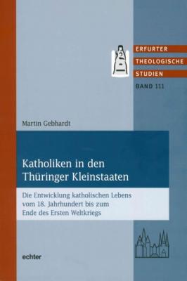 Katholiken in den Thüringer Kleinstaaten - Martin Gebhardt Erfurter Theologische Studien