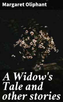 A Widow's Tale and other stories - Маргарет Олифант 