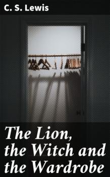 The Lion, the Witch and the Wardrobe - C. S. Lewis 