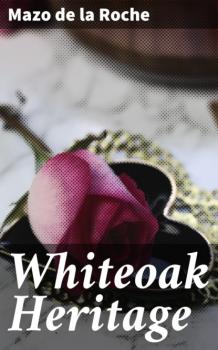 Whiteoak Heritage - Mazo de la Roche 