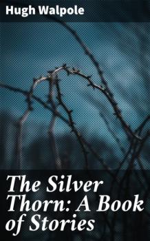 The Silver Thorn: A Book of Stories - Hugh Walpole 