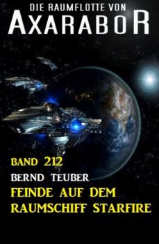 Feinde auf dem Raumschiff Starfire: Die Raumflotte von Axarabor - Band 212 - Bernd Teuber 