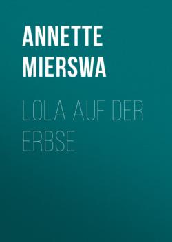 Lola auf der Erbse - Annette Mierswa 