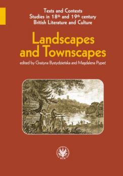 Landscapes and Townscapes - Группа авторов Texts and Contexts. Studies in 18th and 19th century British Literature and Culture