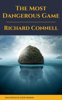 The Most Dangerous Game : Richard Connell's Original Masterpiece - Richard Connell 