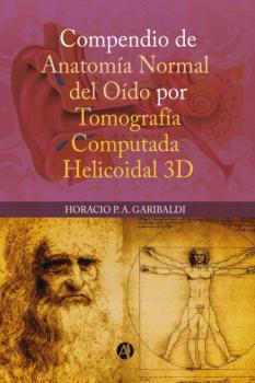 Compendio de anatomía normal de oído por tomografía computada helicoidal 3D - Horacio P. A. Garibaldi 