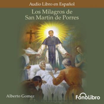 Los Milagros de San Martin de Porres (abreviado) - Alberto Gomez 