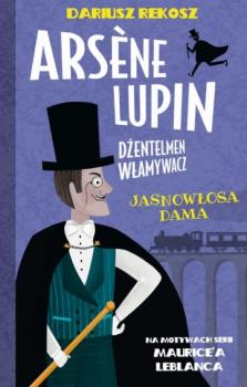 Arsène Lupin – dżentelmen włamywacz. Tom 5. Jasnowłosa dama - Морис Леблан 