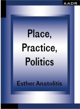 Place, Practice, Politics - Esther Anatolitis The Practice of Theory and the Theory of Practice