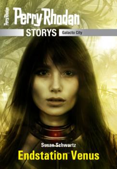 PERRY RHODAN-Storys: Endstation Venus - Susan Schwartz PERRY RHODAN-Storys