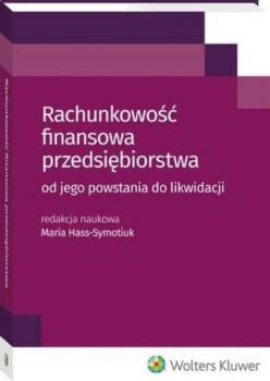 Rachunkowość finansowa przedsiębiorstwa - od jego powstania do likwidacji - Maria Hass-Symotiuk 