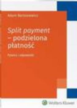 Split payment - podzielona płatność. Pytania i odpowiedzi - Adam Bartosiewicz 