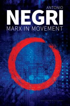 Marx in Movement - Antonio  Negri 