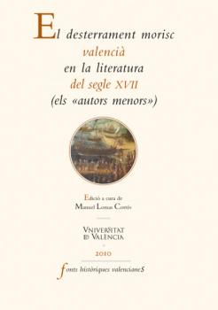 El desterrament morisc valencià en la literatura del segle XVII - Autores Varios Fonts Històriques Valencianes