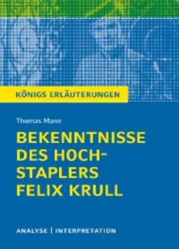 Bekenntnisse des Hochstaplers Felix Krull von Thomas Mann. Königs Erläuterungen. - Thomas Mann 