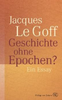 Geschichte ohne Epochen? - Jacques Le Goff 