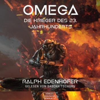 Omega - Die Krieger des 23. Jahrhunderts (ungekürzt) - Ralph Edenhofer 