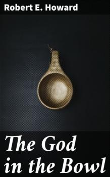 The God in the Bowl - Robert E. Howard 