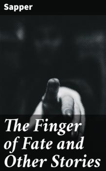 The Finger of Fate and Other Stories - Sapper 