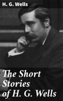 The Short Stories of H. G. Wells - H. G. Wells 