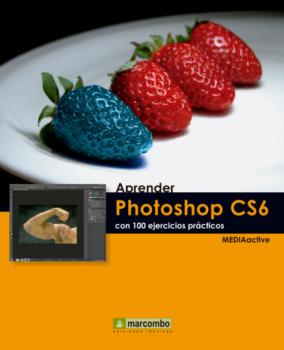 Aprender Photoshop CS6 con 100 ejercicios prácticos - MEDIAactive Aprender...con 100 ejercicios prácticos