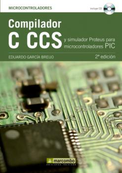 Compilador C CCS y Simulador Proteus para Microcontroladores PIC - Eduardo García Breijo 