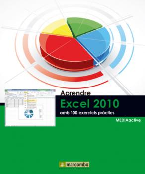 Aprendre Excel 2010 amb 100 exercicis pràctics - MEDIAactive Aprendre…amb 100 exercisis pràctics