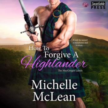 How to Forgive a Highlander - The MacGregor Lairds, Book 4 (Unabridged) - Michelle McLean 