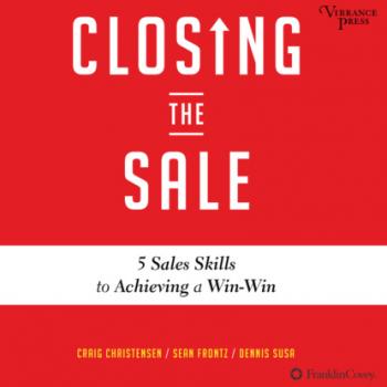 Closing the Sale - 5 Sales Skills for Achieving Win-Win Outcomes and Customer Success (Unabridged) - Craig Christensen 