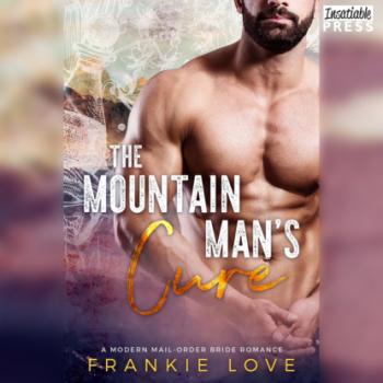 The Mountain Man's Cure - A Modern Mail-Order Bride Romance, Book 2 (Unabridged) - Frankie Love 
