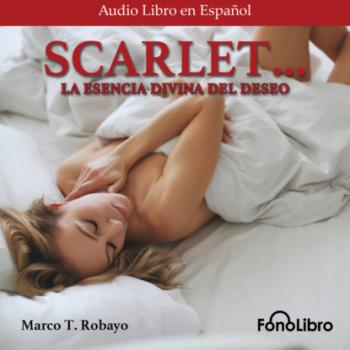 Scarlet. La Divina Esencia del Deseo (Abridged) - Marco T. Robayo 