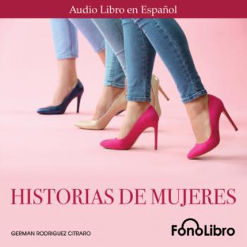 Historia de Mujeres (Abridged) - German Rodriguez Citraro 