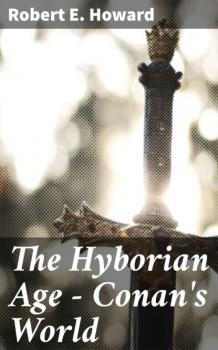 The Hyborian Age - Conan's World - Robert E. Howard 