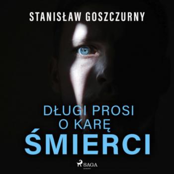 Długi prosi o karę śmierci - Stanisław Goszczurny 