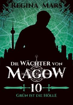 Die Wächter von Magow - Band 10: Grün ist die Hölle - Regina Mars Die Wächter von Magow