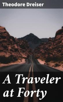 A Traveler at Forty - Theodore Dreiser 
