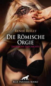 Die Römische Orgie | Erotische Geschichte - Renee Reilly Love, Passion & Sex