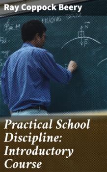 Practical School Discipline: Introductory Course - Ray Coppock Beery 