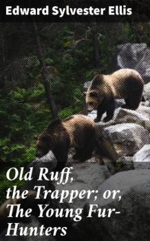 Old Ruff, the Trapper; or, The Young Fur-Hunters - Edward Sylvester Ellis 
