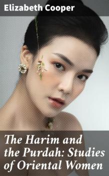 The Harim and the Purdah: Studies of Oriental Women - Elizabeth Cooper 