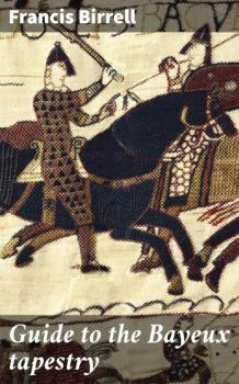 Guide to the Bayeux tapestry - Francis Birrell 