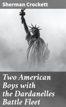 Two American Boys with the Dardanelles Battle Fleet - Sherman Crockett 