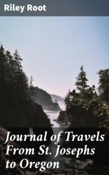 Journal of Travels From St. Josephs to Oregon - Riley Root 