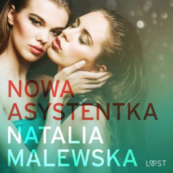 Nowa asystentka – opowiadanie erotyczne - Natalia Malewska 