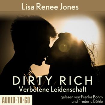 Verbotene Leidenschaft - Dirty Rich, Band 1 (ungekürzt) - Lisa Renee Jones 