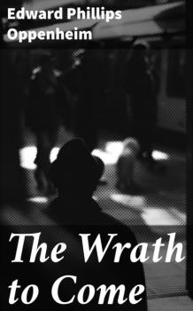The Wrath to Come - Edward Phillips Oppenheim 