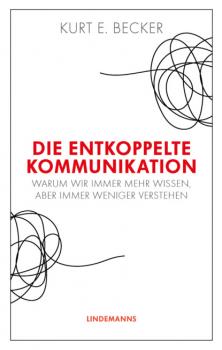 Die entkoppelte Kommunikation - Kurt E. Becker Lindemanns Bibliothek